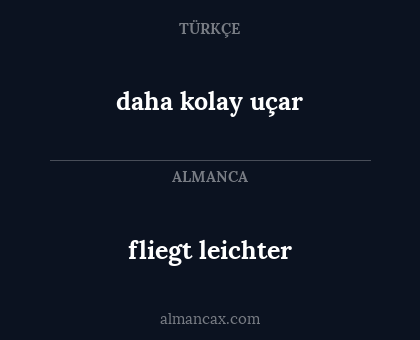 daha kolay uçar - fliegt leichter