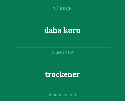 trockener - daha kuru