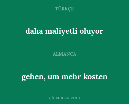 daha maliyetli oluyor - gehen, um mehr kosten
