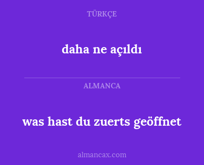 daha ne açıldı - was hast du zuerts geöffnet