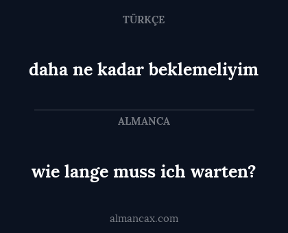 wie lange muss ich warten? - daha ne kadar beklemeliyim
