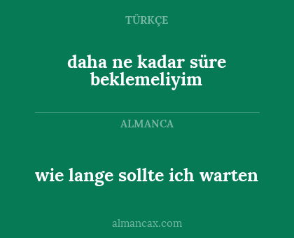 daha ne kadar süre beklemeliyim - wie lange sollte ich warten
