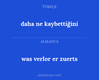 was verlor er zuerts - daha ne kaybettiğini