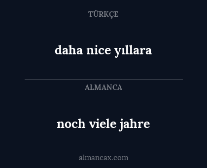 daha nice yıllara - noch viele jahre