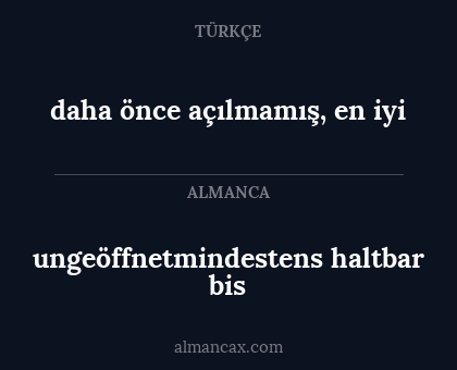 daha önce açılmamış, en iyi - ungeöffnetmindestens haltbar bis