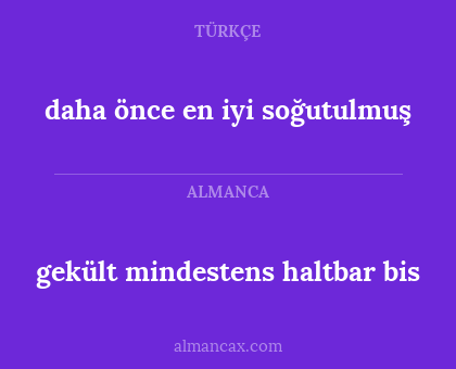 gekült mindestens haltbar bis - daha önce en iyi soğutulmuş