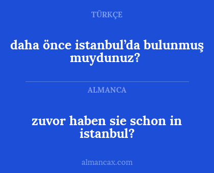 daha önce istanbul’da bulunmuş muydunuz? - zuvor haben sie schon in istanbul?