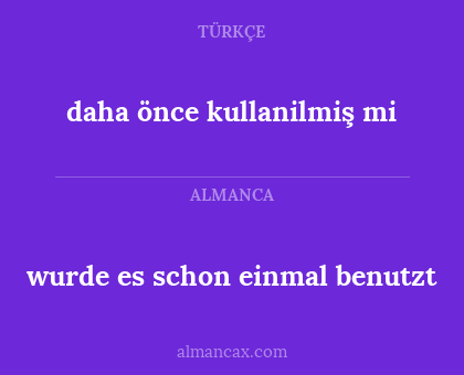 daha önce kullanilmiş mi - wurde es schon einmal benutzt