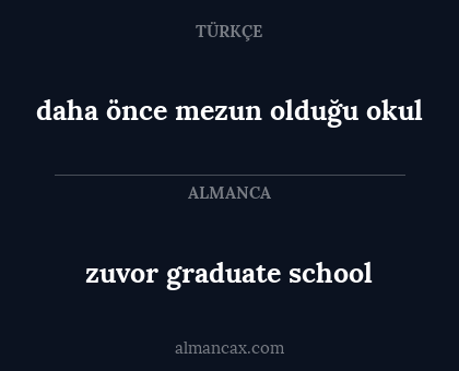 zuvor graduate school - daha önce mezun olduğu okul