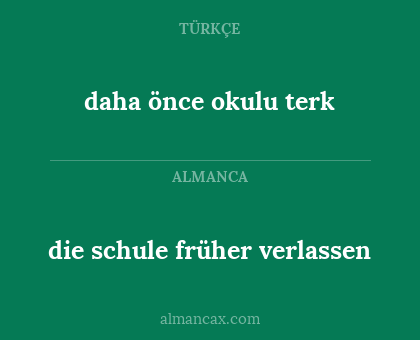daha önce okulu terk - die schule früher verlassen