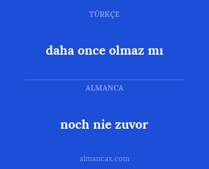 daha once olmaz mı - noch nie zuvor