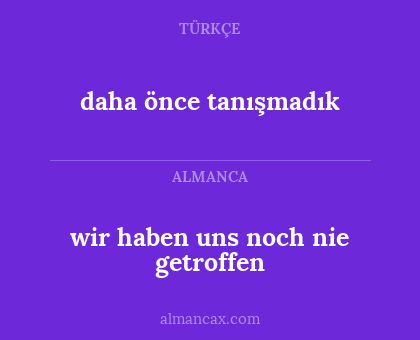 wir haben uns noch nie getroffen - daha önce tanışmadık