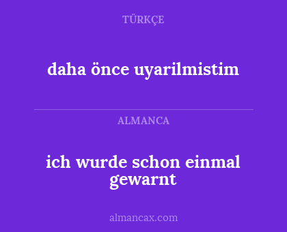 daha önce uyarilmistim - ich wurde schon einmal gewarnt