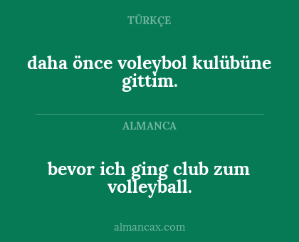 daha önce voleybol kulübüne gittim. - bevor ich ging club zum volleyball.