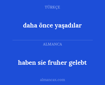 daha önce yaşadılar - haben sie fruher gelebt