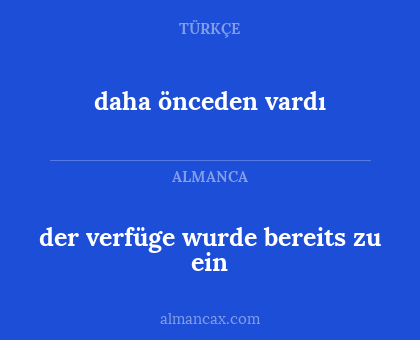 der verfüge wurde bereits zu ein - daha önceden vardı