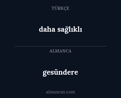 gesündere - daha sağlıklı