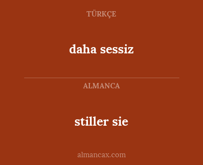 daha sessiz - stiller sie