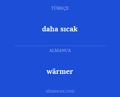 wärmer - daha sıcak