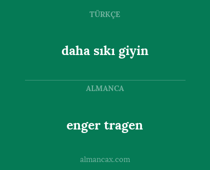 enger tragen - daha sıkı giyin