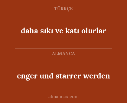 daha sıkı ve katı olurlar - enger und starrer werden