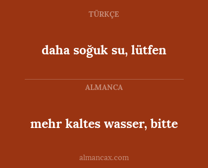 mehr kaltes wasser, bitte - daha soğuk su, lütfen