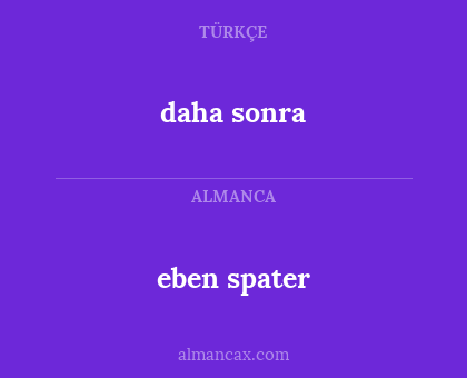 daha sonra - eben spater
