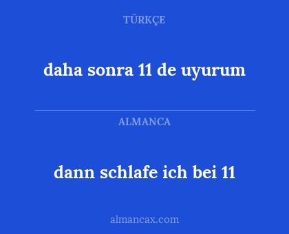 dann schlafe ich bei 11 - daha sonra 11 de uyurum