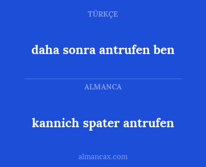 daha sonra antrufen ben - kannich spater antrufen