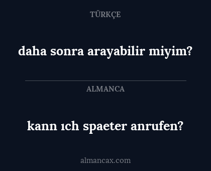kann ıch spaeter anrufen? - daha sonra arayabilir miyim?