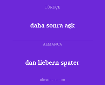 dan liebern spater - daha sonra aşk