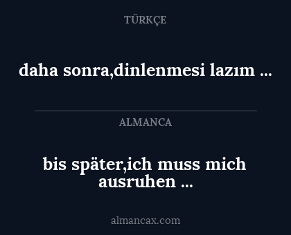 bis später,ich muss mich ausruhen ... - daha sonra,dinlenmesi lazım ...