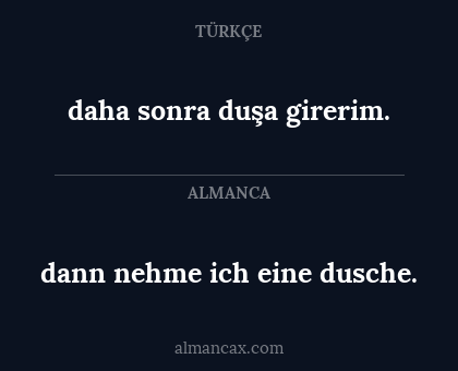 daha sonra duşa girerim. - dann nehme ich eine dusche.