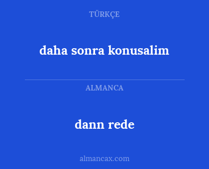 daha sonra konusalim - dann rede