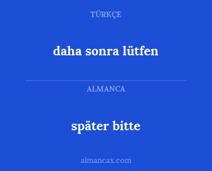 später bitte - daha sonra lütfen
