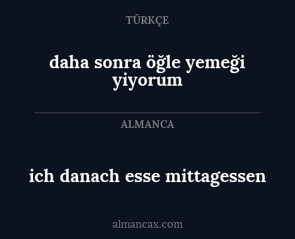 ich danach esse mittagessen - daha sonra öğle yemeği yiyorum