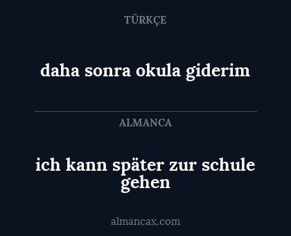 ich kann später zur schule gehen - daha sonra okula giderim