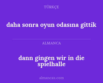 daha sonra oyun odasına gittik - dann gingen wir in die spielhalle