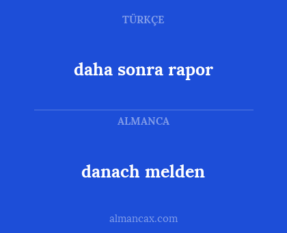 danach melden - daha sonra rapor