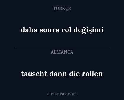 daha sonra rol değişimi - tauscht dann die rollen