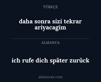daha sonra sizi tekrar ariyacagim - ich rufe dich später zurück