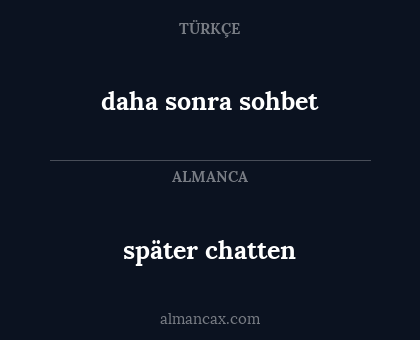 daha sonra sohbet - später chatten