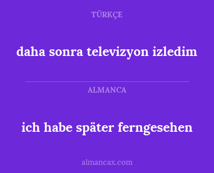 daha sonra televizyon izledim - ich habe später ferngesehen