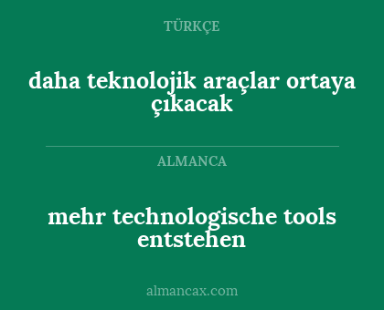 daha teknolojik araçlar ortaya çıkacak - mehr technologische tools entstehen