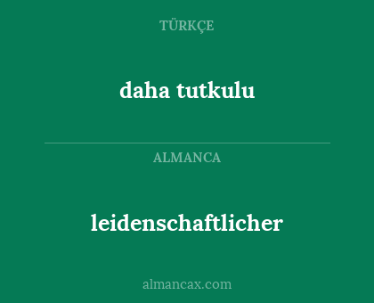 leidenschaftlicher - daha tutkulu