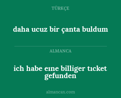 daha ucuz bir çanta buldum - ich habe eıne billiger tıcket gefunden