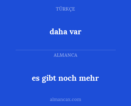 daha var - es gibt noch mehr