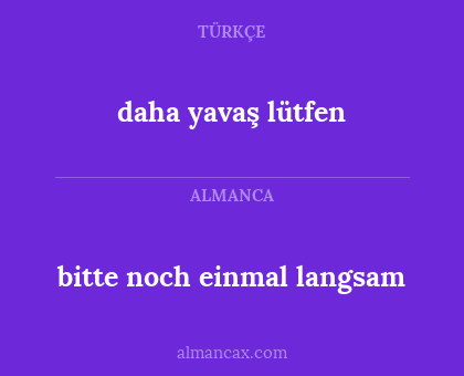 daha yavaş lütfen - bitte noch einmal langsam
