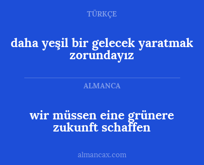 daha yeşil bir gelecek yaratmak zorundayız - wir müssen eine grünere zukunft schaffen