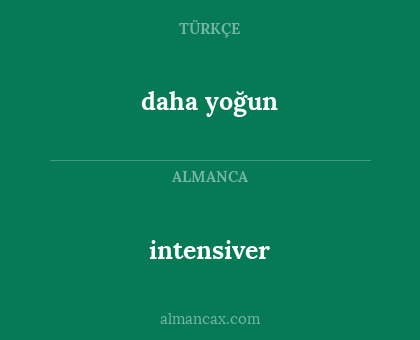intensiver - daha yoğun